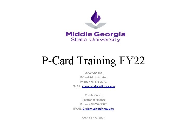 P-Card Training FY 22 Steve Stefano P-Card Administrator Phone 478 -471 -2071 EMAIL: steven.