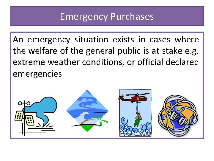 Emergency Purchases An emergency situation exists in cases where the welfare of the general