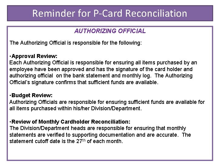 Reminder for P-Card Reconciliation AUTHORIZING OFFICIAL The Authorizing Official is responsible for the following: