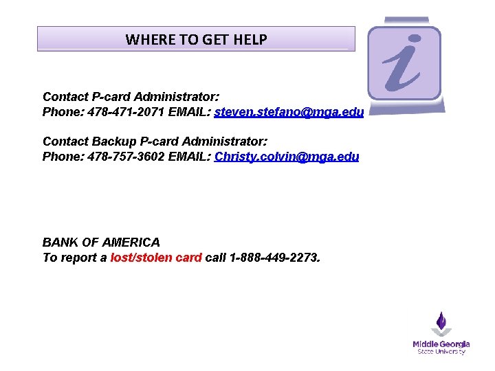 WHERE TO GET HELP Contact P-card Administrator: Phone: 478 -471 -2071 EMAIL: steven. stefano@mga.