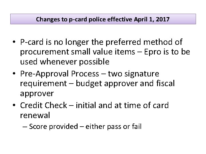 Changes to p-card police effective April 1, 2017 • P-card is no longer the