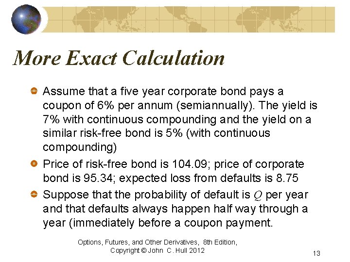 More Exact Calculation Assume that a five year corporate bond pays a coupon of