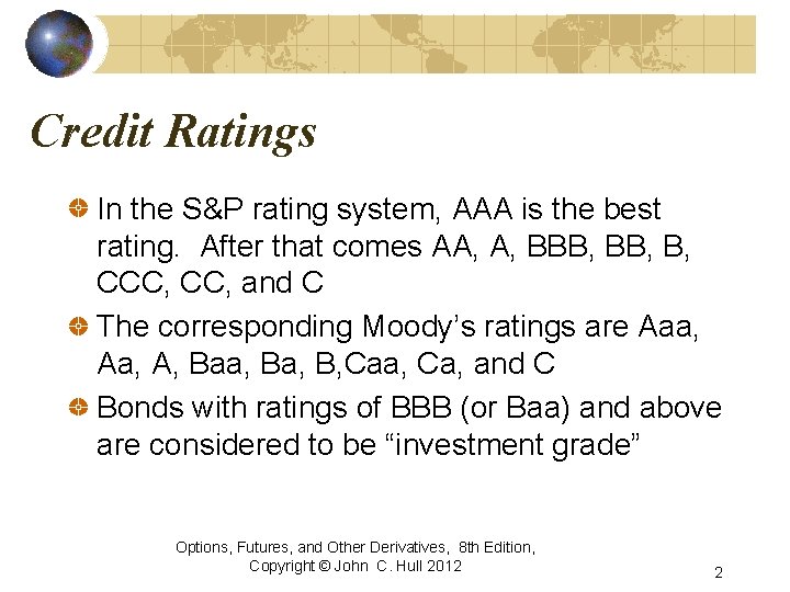 Credit Ratings In the S&P rating system, AAA is the best rating. After that