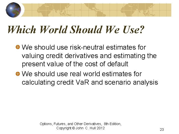 Which World Should We Use? We should use risk-neutral estimates for valuing credit derivatives