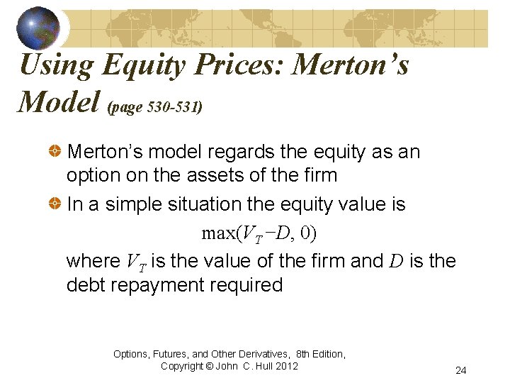 Using Equity Prices: Merton’s Model (page 530 -531) Merton’s model regards the equity as