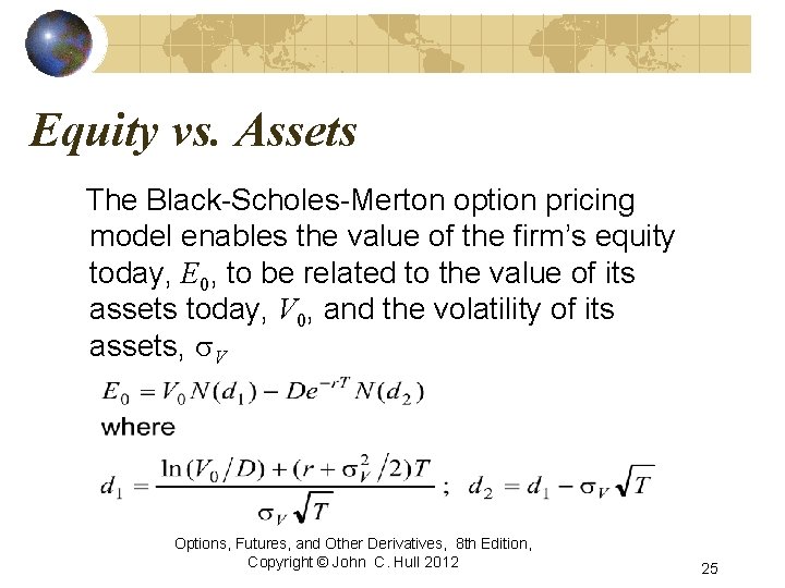 Equity vs. Assets The Black-Scholes-Merton option pricing model enables the value of the firm’s