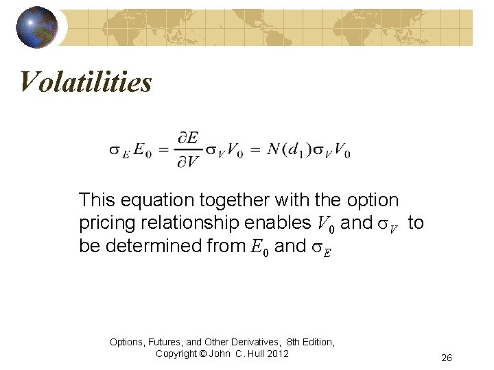 Volatilities This equation together with the option pricing relationship enables V 0 and s.