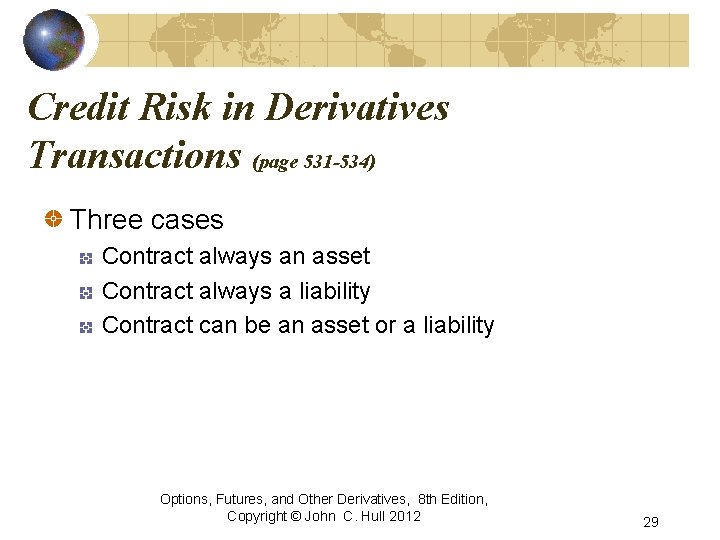 Credit Risk in Derivatives Transactions (page 531 -534) Three cases Contract always an asset