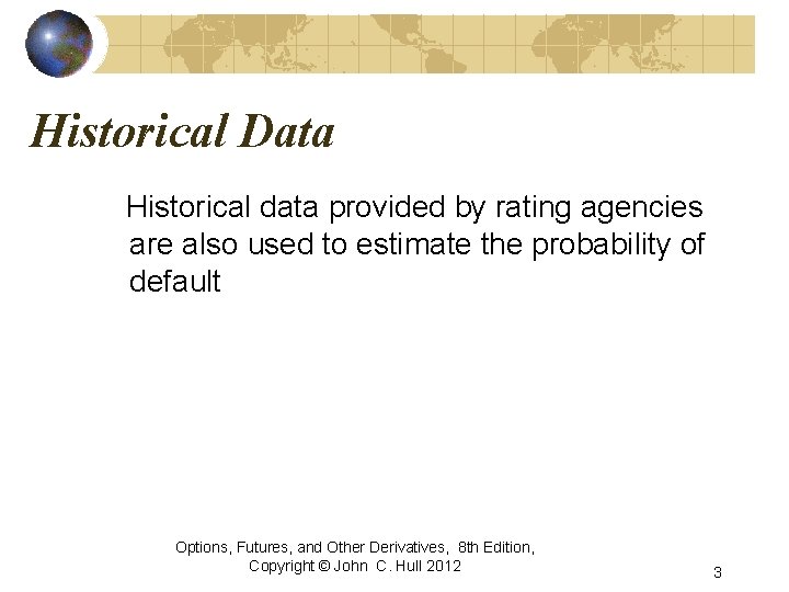 Historical Data Historical data provided by rating agencies are also used to estimate the