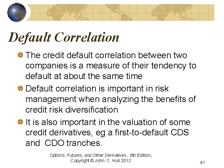 Default Correlation The credit default correlation between two companies is a measure of their