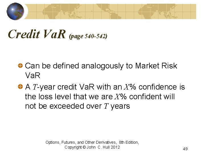 Credit Va. R (page 540 -542) Can be defined analogously to Market Risk Va.