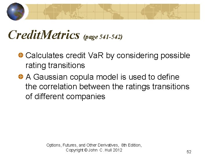 Credit. Metrics (page 541 -542) Calculates credit Va. R by considering possible rating transitions