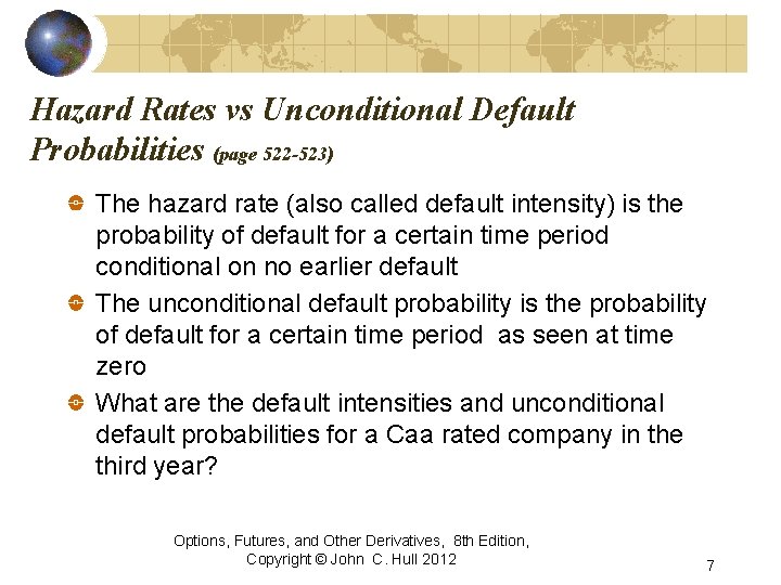 Hazard Rates vs Unconditional Default Probabilities (page 522 -523) The hazard rate (also called