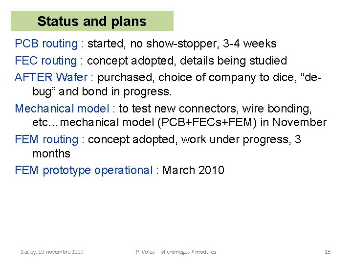 Status and plans PCB routing : started, no show-stopper, 3 -4 weeks FEC routing