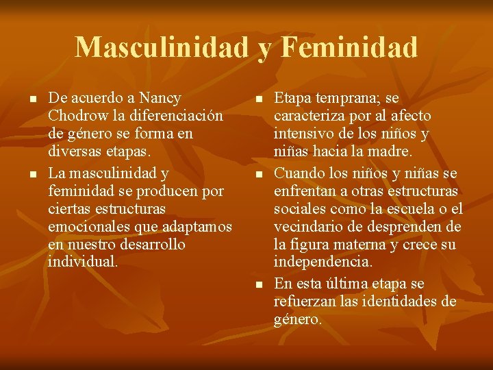 Masculinidad y Feminidad n n De acuerdo a Nancy Chodrow la diferenciación de género