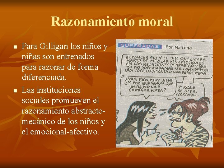 Razonamiento moral n n Para Gilligan los niños y niñas son entrenados para razonar