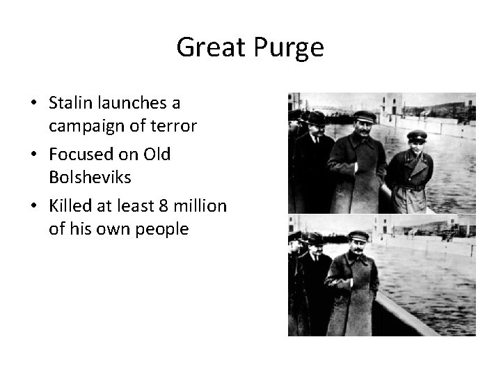 Great Purge • Stalin launches a campaign of terror • Focused on Old Bolsheviks