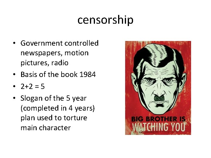 censorship • Government controlled newspapers, motion pictures, radio • Basis of the book 1984