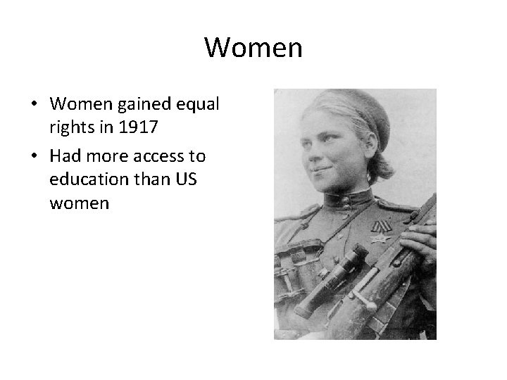 Women • Women gained equal rights in 1917 • Had more access to education