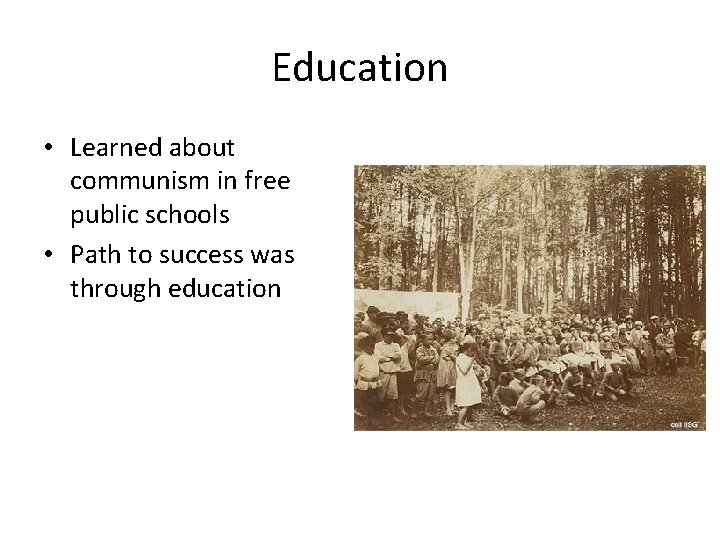 Education • Learned about communism in free public schools • Path to success was