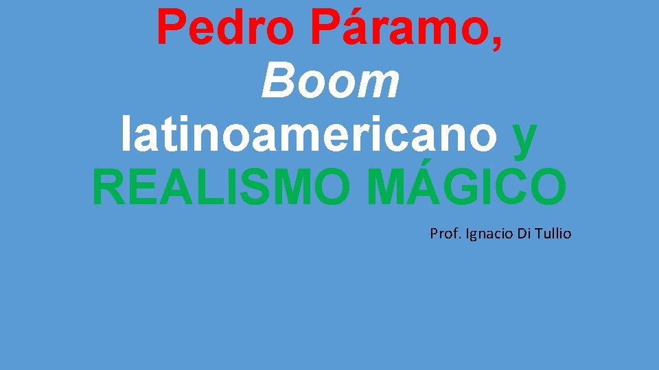 Pedro Páramo, Boom latinoamericano y REALISMO MÁGICO Prof. Ignacio Di Tullio 