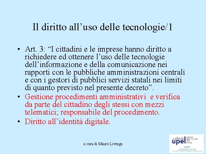 Il diritto all’uso delle tecnologie/1 • Art. 3: “I cittadini e le imprese hanno