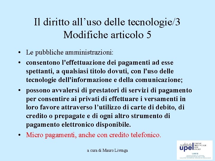 Il diritto all’uso delle tecnologie/3 Modifiche articolo 5 • Le pubbliche amministrazioni: • consentono