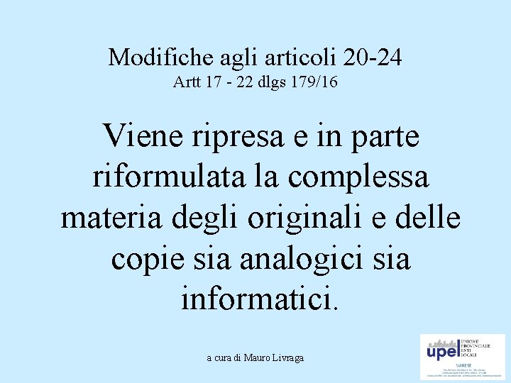 Modifiche agli articoli 20 -24 Artt 17 - 22 dlgs 179/16 Viene ripresa e