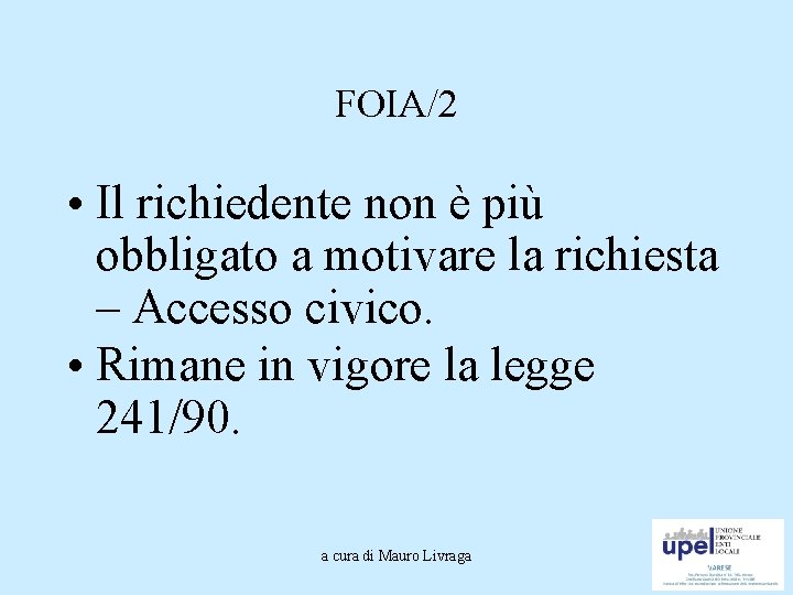 FOIA/2 • Il richiedente non è più obbligato a motivare la richiesta – Accesso