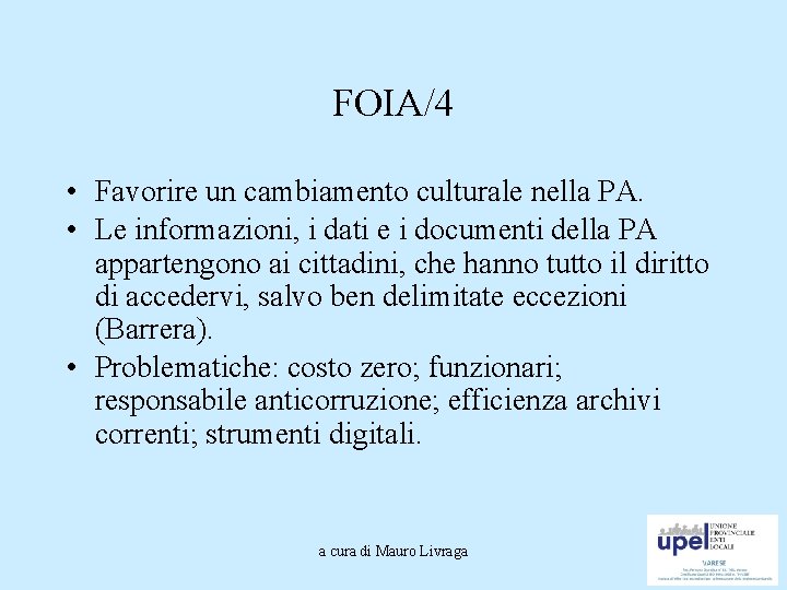 FOIA/4 • Favorire un cambiamento culturale nella PA. • Le informazioni, i dati e