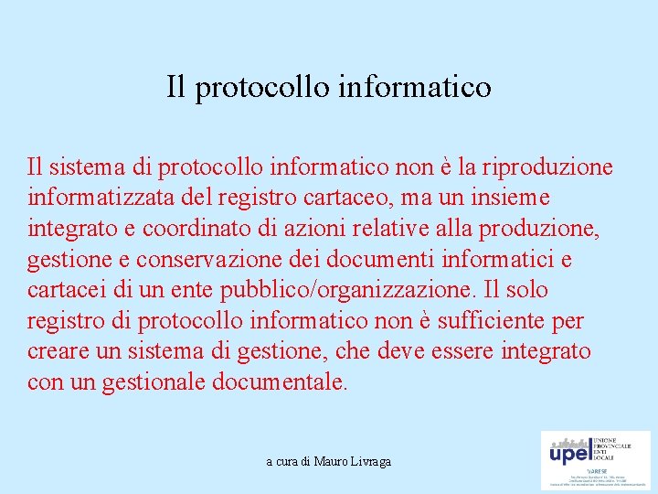 Il protocollo informatico Il sistema di protocollo informatico non è la riproduzione informatizzata del