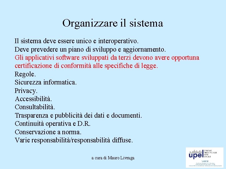 Organizzare il sistema Il sistema deve essere unico e interoperativo. Deve prevedere un piano