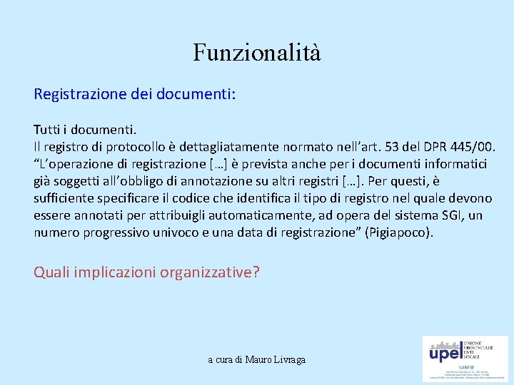 Funzionalità Registrazione dei documenti: Tutti i documenti. Il registro di protocollo è dettagliatamente normato