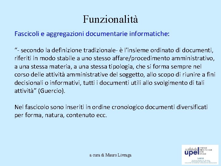 Funzionalità Fascicoli e aggregazioni documentarie informatiche: “- secondo la definizione tradizionale- è l’insieme ordinato