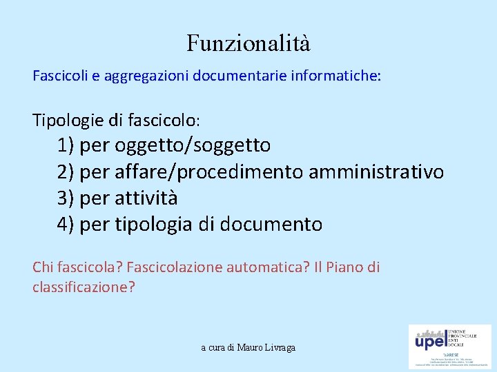 Funzionalità Fascicoli e aggregazioni documentarie informatiche: Tipologie di fascicolo: 1) per oggetto/soggetto 2) per