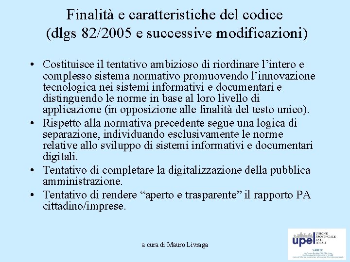 Finalità e caratteristiche del codice (dlgs 82/2005 e successive modificazioni) • Costituisce il tentativo