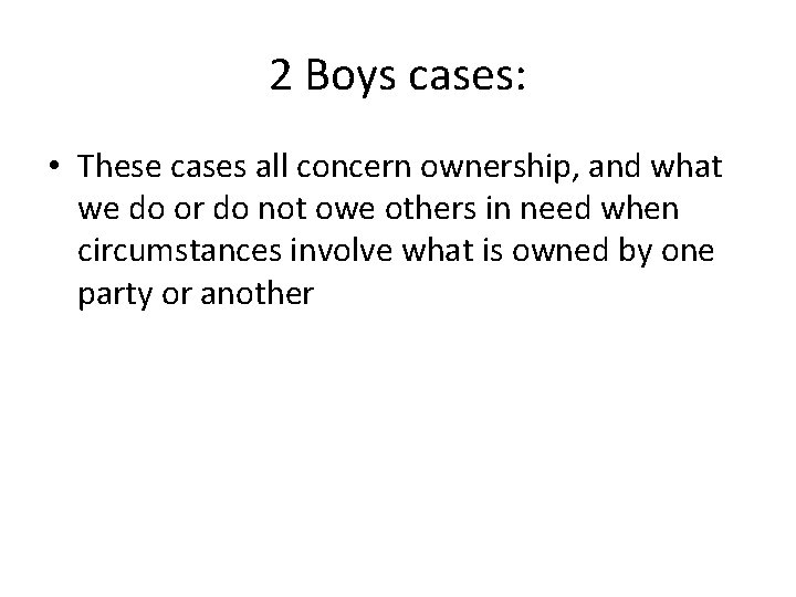 2 Boys cases: • These cases all concern ownership, and what we do or