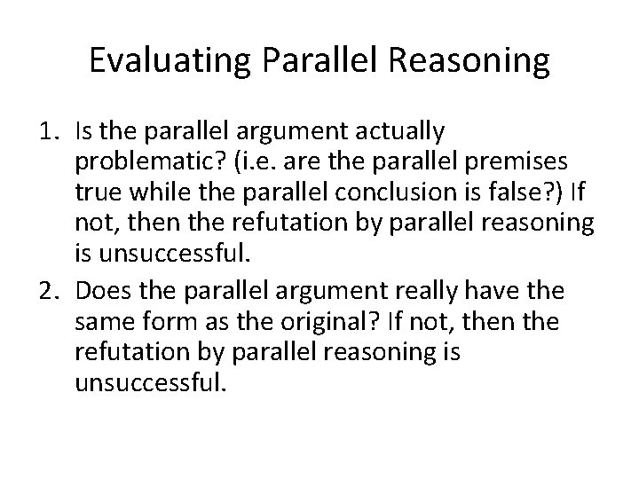 Evaluating Parallel Reasoning 1. Is the parallel argument actually problematic? (i. e. are the