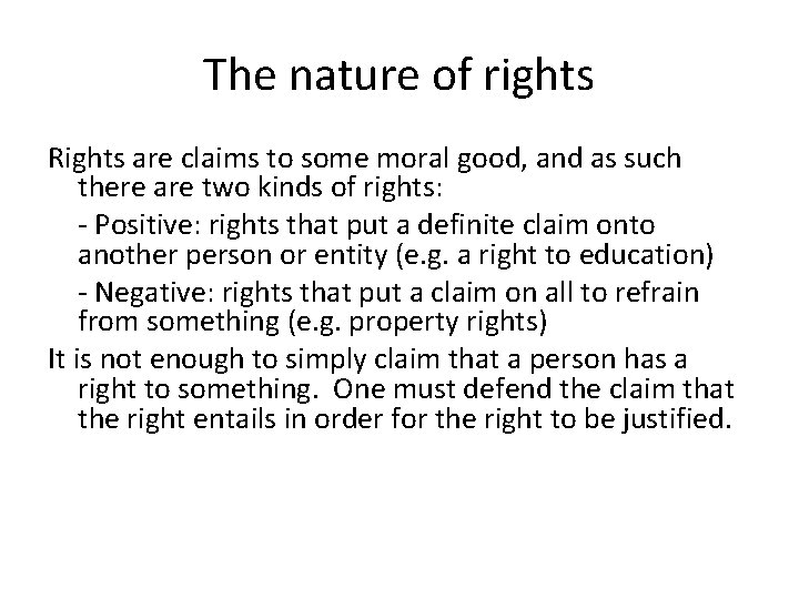 The nature of rights Rights are claims to some moral good, and as such