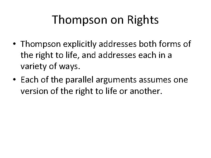 Thompson on Rights • Thompson explicitly addresses both forms of the right to life,