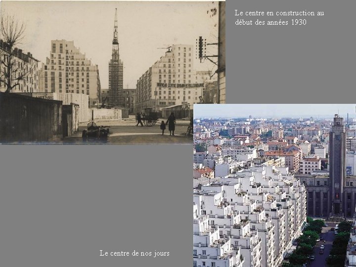 Le centre en construction au début des années 1930 Le centre de nos jours