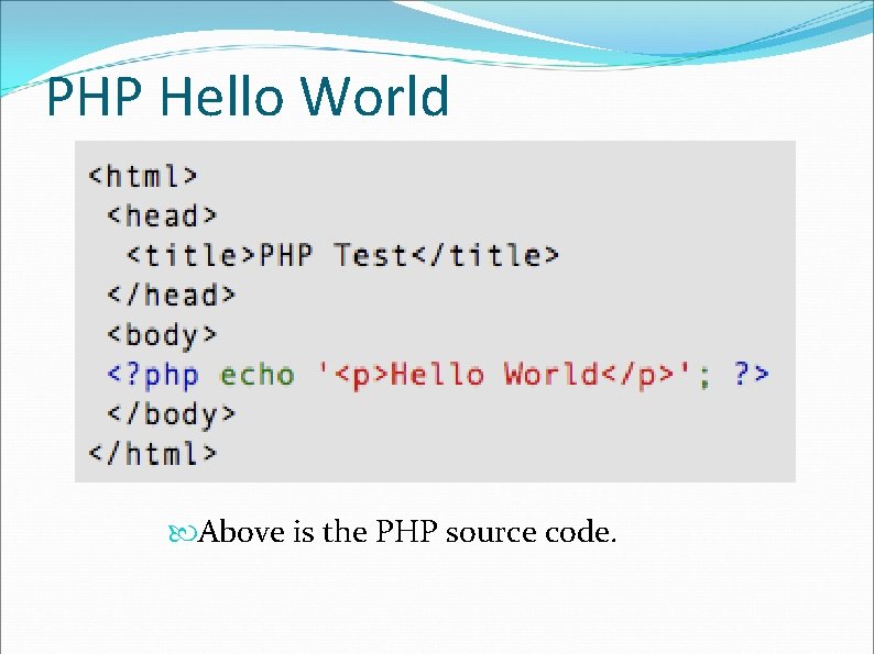 PHP Hello World Above is the PHP source code. 