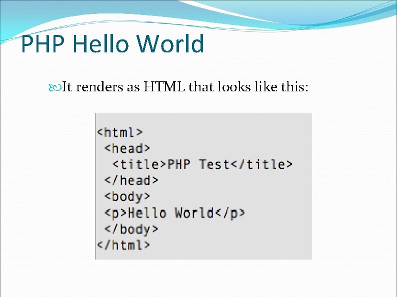 PHP Hello World It renders as HTML that looks like this: 