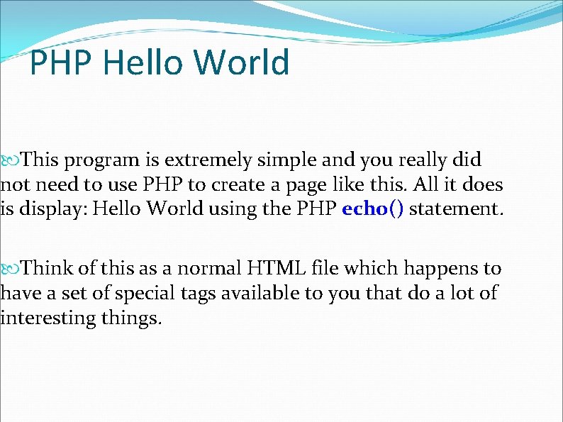 PHP Hello World This program is extremely simple and you really did not need