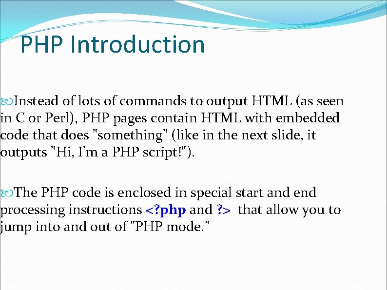 PHP Introduction Instead of lots of commands to output HTML (as seen in C