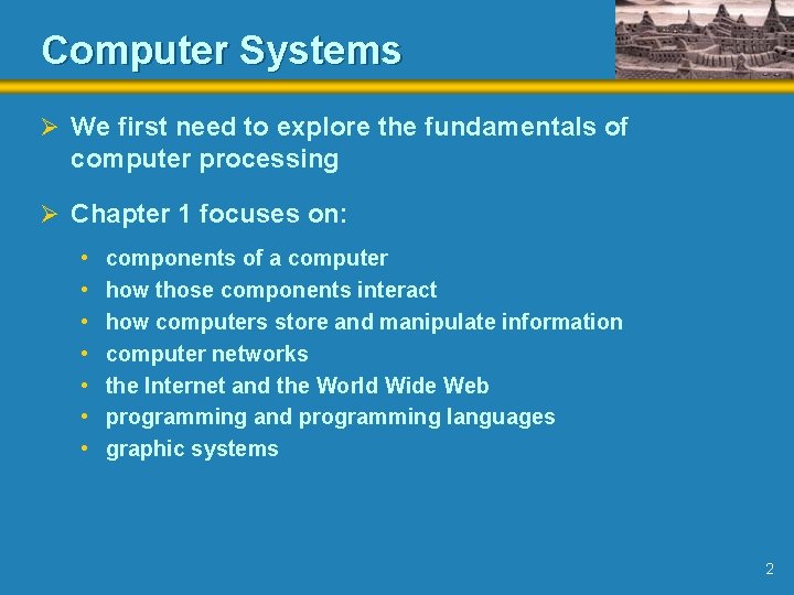 Computer Systems Ø We first need to explore the fundamentals of computer processing Ø Computer Systems Ø We first need to explore the fundamentals of computer processing Ø