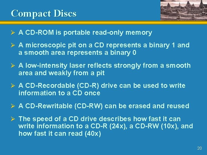 Compact Discs Ø A CD-ROM is portable read-only memory Ø A microscopic pit on Compact Discs Ø A CD-ROM is portable read-only memory Ø A microscopic pit on