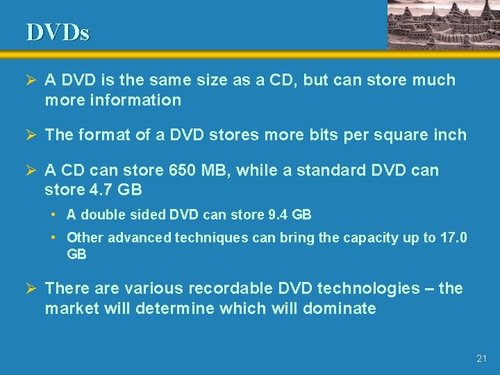 DVDs Ø A DVD is the same size as a CD, but can store DVDs Ø A DVD is the same size as a CD, but can store