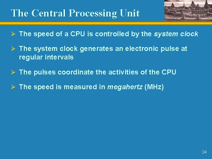 The Central Processing Unit Ø The speed of a CPU is controlled by the The Central Processing Unit Ø The speed of a CPU is controlled by the