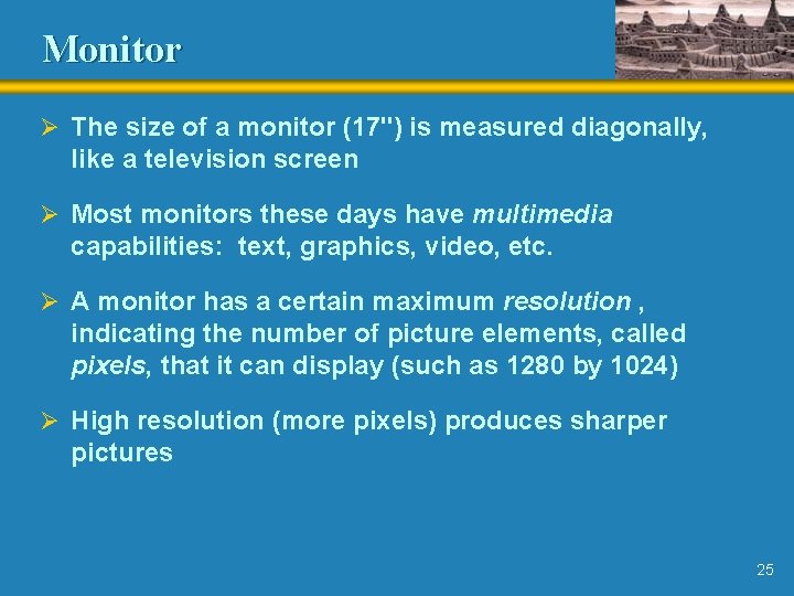 Monitor Ø The size of a monitor (17") is measured diagonally, like a television Monitor Ø The size of a monitor (17") is measured diagonally, like a television